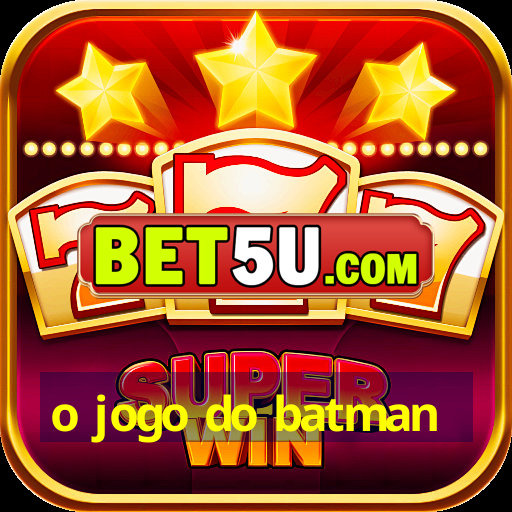 o jogo do batman